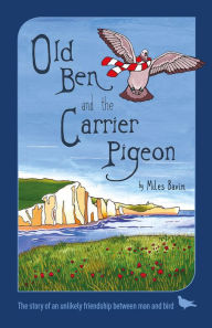 Title: Old Ben and the Carrier Pigeon, Author: Jack G Goldsmith