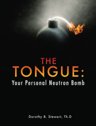 Title: The Tongue: Your Personal Neutron Bomb, Author: Dorothy B. Stewart Th.D