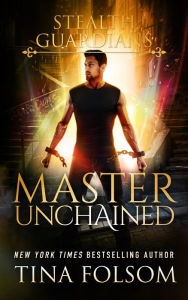 Title: Master Unchained (Stealth Guardians #2), Author: Tina Folsom