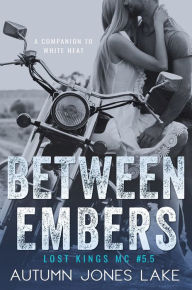 Title: Between Embers (Lost Kings MC Series), Author: Autumn Jones Lake