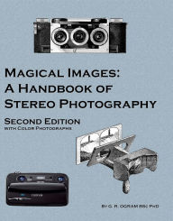 Title: Magical Images: A Handbook of Stereo Photography, Author: Geoff Ogram