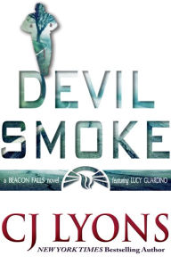 Title: DEVIL SMOKE: a Beacon Falls novel, featuring Lucy Guardino, Author: C. J. Lyons