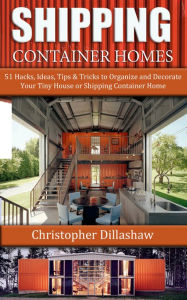 Title: Shipping Container Homes, Author: Christopher Dillashaw