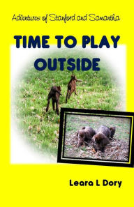 Title: Adventures of Stanford and Samantha - Time to Play Outside, Author: Leara Dory