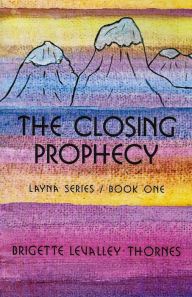 Title: E The Closing Prophecy: Layna Series Book One, Author: Brigette Thornes