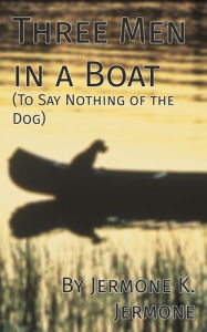 Title: Three Men in a Boat (To Say Nothing of the Dog), Author: Jerome K. Jerome