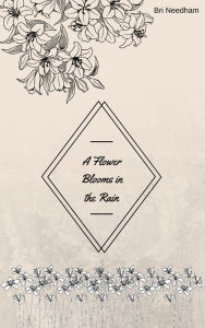 Title: A Flower Blooms in the Rain, Author: Bri Needham