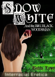 Title: Snow White: And the Big Black Woodsman (Interracial, Fairy Tale, Impregnation ), Author: Bobbi Love