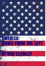 Title: AMERICA:VIEWS FROM THE LEFT, Author: Rob Clewley