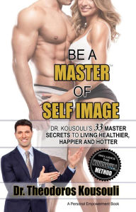 Title: Be a Master of Self Image, Author: Dr. Theodoros Kousouli