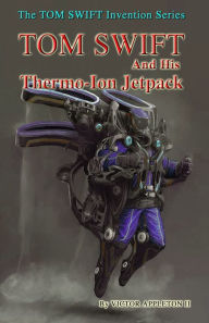 Title: 18 TOM SWIFT and His Thermo-Ion Jetpack, Author: Thomas Hudson