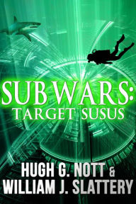 Title: Sub Wars: Target SUSUS, Author: William J. Slattery