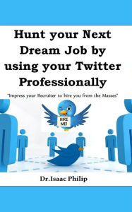 Title: Hunt your Next Dream Job by using your Twitter Professionally, Author: Katya Ferguson