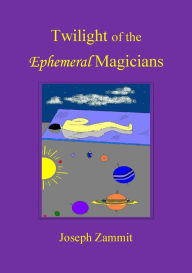 Title: Twilight of the Ephemeral Magicians, Author: Joseph Zammit