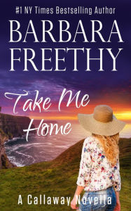 Title: Take Me Home (A Callaway Novella), Author: Barbara Freethy