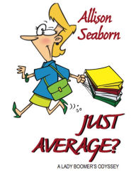 Title: Just Average? A Lady Boomer's Odyssey, Author: Allison Seaborn
