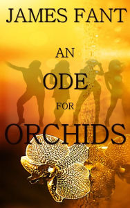 Title: An Ode for Orchids, Author: James Fant