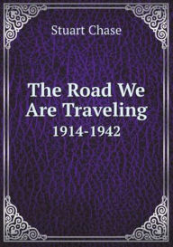 Title: The Road we are traveling, Author: Stuart Chase