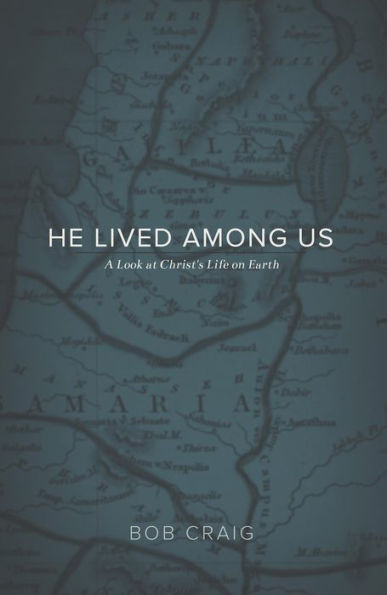 He Lived Among Us: A Look at Christ's Life on Earth