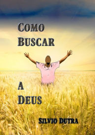 Title: Como Buscar A Deus, Author: Silvio Dutra