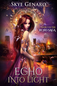 Title: Echo Into Light, Book 3 in The Echo Saga, Author: Skye Genaro
