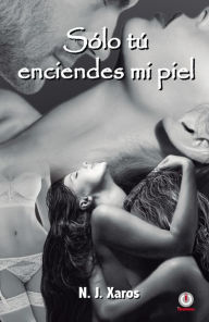 Title: Solo tu enciendes mi piel, Author: N.J. Xaros