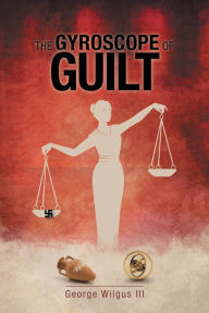 Title: The Gyroscope Of Guilt, Author: George Wilgus III