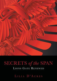 Title: Secrets of the Span: Lions Gate Renewed, Author: Lilia D'Acres