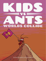 Title: Kids vs Ants: Worlds Collide, Author: Peter Galante