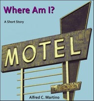 Title: Where Am I?, Author: Alfred C. Martino