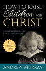 How to Raise Children for Christ (Updated Edition)