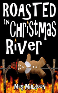 Title: Roasted in Christmas River: A Christmas Cozy Mystery, Author: Meg Muldoon