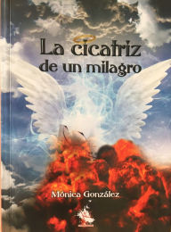 Title: La Cicatriz de un Milagro, Author: Monica Gonzalez