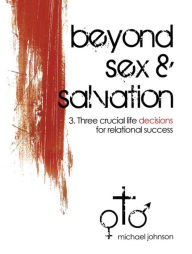 Title: Beyond Sex and Salvation: Life Decisions, Author: Michael Johnson