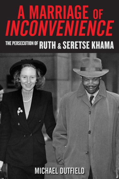 A Marriage of Inconvenience: The Persecution of Ruth and Seretse Khama