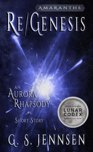Title: Re/Genesis: An Aurora Rhapsody Short Story, Author: G. S. Jennsen