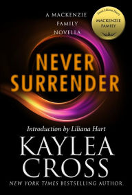 Title: Never Surrender: A MacKenzie Family Novella, Author: Kaylea Cross