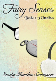 Title: Fairy Senses Books 1-3 Omnibus, Author: Emily Martha Sorensen