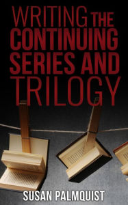 Title: Writing the Continuing Series and Trilogy, Author: Susan Palmquist