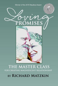 Title: Loving Promises, The Master Class for Creating Magnificent Relationship, Author: Richard Matzkin