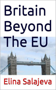 Title: Britain Beyond The EU., Author: Elina Salajeva