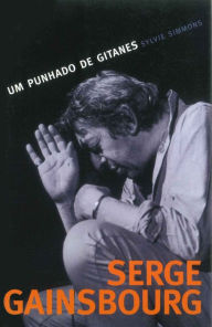 Title: Serge Gainsbourg: Um Punhado de Gitanes, Author: Sylvie Simmons