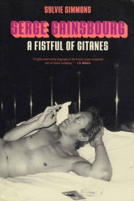 Title: Serge Gainsbourg: A Fistful of Gitanes, Author: Sylvie Simmons