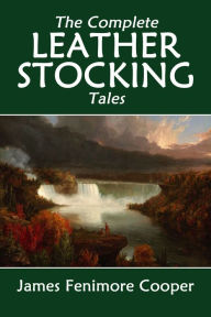 Title: The Complete Leatherstocking Tales: The Deerslayer, The Last of the Mohicans, The Pathfinder, The Pioneers, The Prairie, Author: James Fenimore Cooper