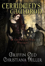 Title: Cerridwen's Cauldron: A Crown of Fire Prequel (Short Story), Author: Griffin Ced