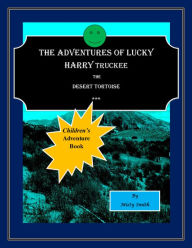 Title: The Adventures of Lucky Harry Truckee the Desert Tortoise, Author: misty smith