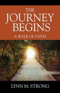 Title: The Journey Begins: A Walk of Faith, Author: Lynn M. Strong