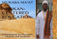 Title: AFRIKAN-CENTERED EDUCATION, Author: Mukasa Ma'at