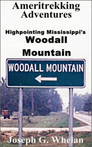 Title: Ameritrekking Adventures: Highpointing Mississippi's Woodall Mountain, Author: Joseph Whelan