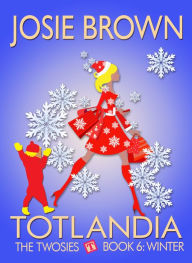 Title: Totlandia: Book 6 (The Twosies - Winter), Author: Josie Brown